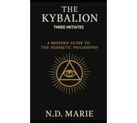 The Kybalion: A Modern Guide To Hermetic Philosophy