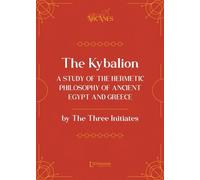 The Kybalion - A Study Of The Hermetic Philosophy Of Ancient Egypt And Greece