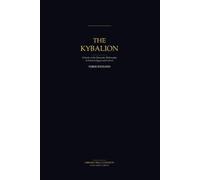 The Kybalion: A Study of the Hermetic Philosophy of Ancient Egypt and Greece