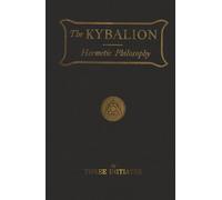 The Kybalion: A Study of the Hermetic Philosophy of Ancient Egypt and Greece