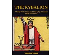 THE KYBALION: A Study of The Hermetic Philosophy of Ancient Egypt and Greece
