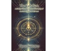 The Kybalion: A Study Of The Hermetic Philosophy Of Ancient Egypt And Greece