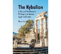 The Kybalion A Study Of The Hermetic Philosophy Of Ancient Egypt And Greece
