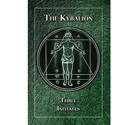 The Kybalion: A Study Of The Hermetic Philosophy Of Ancient Egypt And Greece
