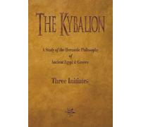 The Kybalion: A Study of The Hermetic Philosophy of Ancient Egypt and Greece