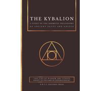 The Kybalion : A Study of the Hermetic Philosophy of Ancient Egypt and Greece | by Three Initiates