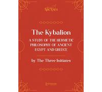 The Kybalion - A study of the Hermetic Philosophy of Ancient Egypt And Greece - The Three Initiates - L'alchimiste Les Eds - broché - Essai