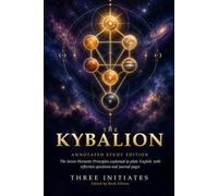 The Kybalion: Annotated Study Edition: The Seven Hermetic Principles Explained in Plain English, with Reflection Questions and Journal Pages