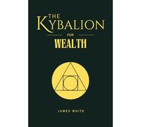 The Kybalion for Wealth: 7 Spiritual Laws That Attract Wealth in the Modern Age: The Elites' Abundance Formula