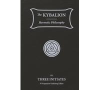 The Kybalion: Hermetic Philosophy - A Perspective Publishing Edition