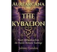 The Kybalion: Power Affirmations from the Ancient Hermetic Teachings