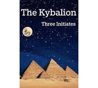 The Kybalion: The Philosophy of Great Ancient Civilizations