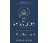 The Kybalion: The Seven Hermetic Principles Explained