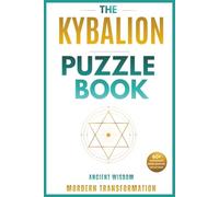 The Kybalion Transformational Hermetic Puzzle Experience: Word Searches, Crosswords & Reflection Prompts for Conscious Living