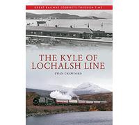 The Kyle of Lochalsh Line Great Railway Journeys Through Time: Great Railway Journeys Through Time