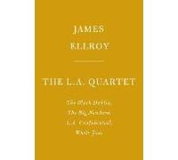 The L.A. Quartet: The Black Dahlia/ The Big Nowhere/ L.A. Confidential/ White Jazz