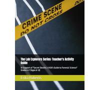 The Lab Explorers Series: Teacher's Activity Guide: Forensic Science Grades 4-7 (Ages 8-12)