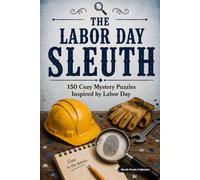 The Labor Day Sleuth: 150 Cozy Mystery Puzzles to Solve the Killer, Victim, Weapon, and Crime Scene.