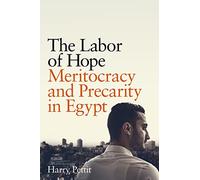 The Labor of Hope: Meritocracy and Precarity in Egypt