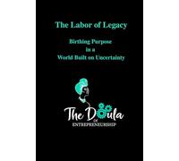 The Labor of Legacy: Birthing purpose in a world built on uncertainty