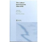 The Labour Governments 1964-1970, British Politics and Society Series