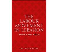 The Labour Movement in Lebanon by Lea Bou Khater Lea Bou Khater (Auteur)