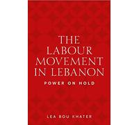 The Labour Movement in Lebanon: Power on Hold