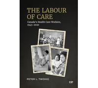 The Labour of Care: Canada's Health Care Workers, 1945-2020
