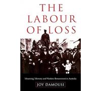 The Labour of Loss: Mourning, Memory And Wartime Bereavement In Australia