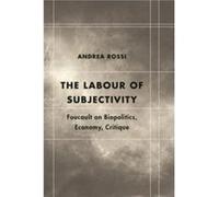 The Labour of Subjectivity by Andrea Rossi Andrea Rossi (Auteur)