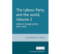 The Labour Party and the World: Labour's Foreign Policy Since 1951 (2)