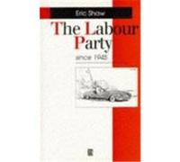 The Labour Party Since 1945, Making Contemporary Britain Series Eric Shaw (Auteur)