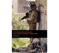 The Labour Party War and International Relations 19452006 by Mark Phythian Mark Phythian (Auteur)