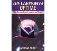 The Labyrinth of Time: The Illusion of Past, Present and Future - [Version Originale] Anthony Peake (Auteur)