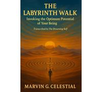 The Labyrinth Walk: Invoking the Optimum Potential of Your Being