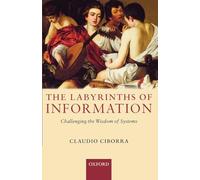 Claudio Ciborra – The Labyrinths of Information: Challenging the Wisdom of Systems