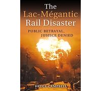 The Lac-Mégantic Rail Disaster: Public Betrayal, Justice Denied