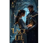 The Lace and the Lie: A slow burn fantasy romance of royal betrayal, forbidden magic, and a warrior who cannot choose duty over love