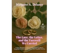The Lace, the Letter, and the Farewell We Carried: 7 Clean Romances About Unfinished Goodbyes, Unspoken Grace, and the Love That Wouldn't Let Go
