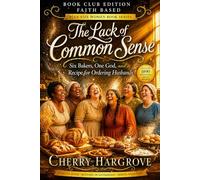 The Lack of Common Sense: Plus Size Women Series: Six Bakers, One God, and a Recipe for Ordering Husbands