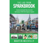 The lad from Sparkbrook: Comical and candid tales of an Irish upbringing in 1950's Birmingham, England