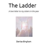 The Ladder: A love letter to my sisters in the pew