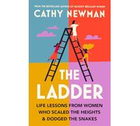 The Ladder: Life Lessons from Women Who Scaled the Heights & Dodged the Snakes: Life Lessons from Women Who Scaled the Heights & Dodged the Snakes