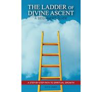 The Ladder of Divine Ascent: A Beginner's Guide: A Step-by-Step Path to Spiritual Growth