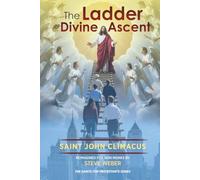 The Ladder of Divine Ascent, Saint John Climacus: Reimagined for Non-Monks by Steve Weber