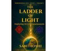 The Ladder of Light: Exploring 1D-12D Consciousness and the Path to Multidimensional Awakening