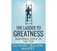The Ladder to Greatness: Inspiring Steps to the Top