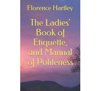 The Ladies' Book of Etiquette, and Manual of Politeness