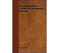 The Ladies Flower-Garden Of Ornamental Annuals
