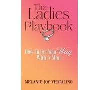 The Ladies Playbook: How To Get Your Way With A Man